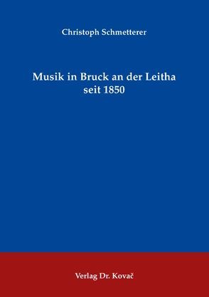 Musik in Bruck an der Leitha seit 1850 von Schmetterer,  Christoph