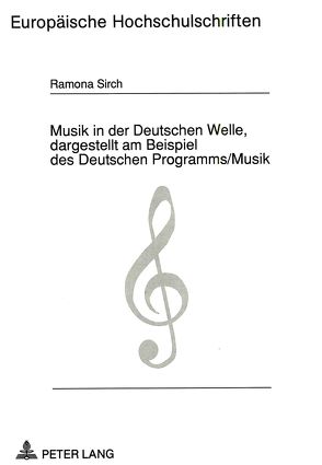 Musik in der Deutschen Welle, dargestellt am Beispiel des Deutschen Programms/Musik von Sirch,  Ramona