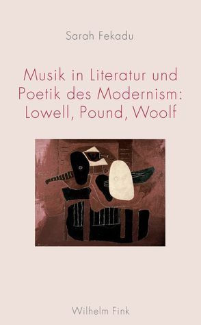 Musik in Literatur und Poetik des Modernism: Lowell, Pound, Woolf von Assmann,  Aleida, Danuser,  Hermann, Fekadu,  Sarah, Kemp,  Wolfgang, Lachmann,  Renate, Pfeiffer,  Helmut, Striedter,  Jurij