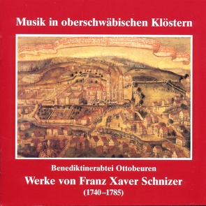 Musik in oberschwäbischen Klöstern – Benedektinerabtei Ottobeuren von Schnizer,  Franz-Xaver