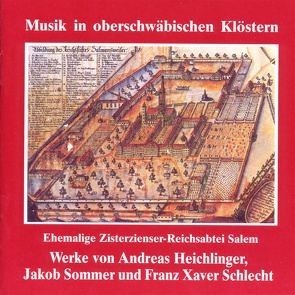 Musik in oberschwäbischen Klöstern – Reichsabtei Salem von Heichlinger,  Andreas, Schlecht,  Franz Xaver, Sommer,  Jakob