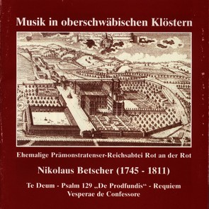 Musik in oberschwäbischen Klöstern – Rot an der Rot von Betscher,  Nikolaus