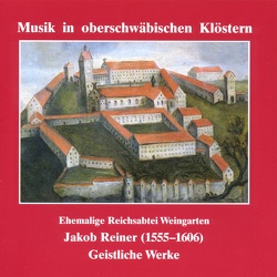 Musik in oberschwäbischen Klöstern – Weingarten von Reiner,  Jakob