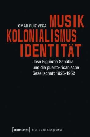 Musik – Kolonialismus – Identität von Ruiz Vega,  Omar