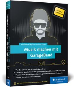 Musik machen mit GarageBand für iPad und iPhone von Kampert,  Benedikt, Kruse,  Heiner