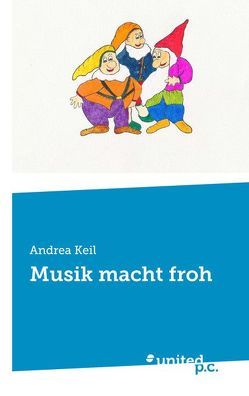 Musik macht froh von Keil,  Andrea