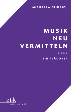 Musik neu vermitteln von Fridrich,  Michaela