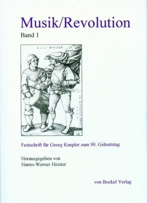 Musik /Revolution. Eine Festschrift zum 90. Geburtstag von Georg Knepler / Musik/Revolution von Batári,  Márta, Ehrmann-Herfort,  Sabine, Finscher,  Ludwig, Flotzinger,  Rudolf, Gudopp-von Behm,  Wolf D, Gülke,  Peter, Haug,  Wolfgang F, Heister,  Hanns W, Kooij,  Fred van der, Maróthy,  János, Möller,  Hartmut, Schneider,  Albrecht, Weismann,  Anabella