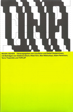 Musik sehen von Alisch,  Stefanie, Brion,  Lina, Diederichsen,  Detlef, Dressen,  Markus, Drißner,  Hannes, Gewinner,  Malin, Kirn,  Peter, Matsutoya,  Mari, Nicolai,  Olaf, Parkinson,  Adam, Thaemlitz,  Terre