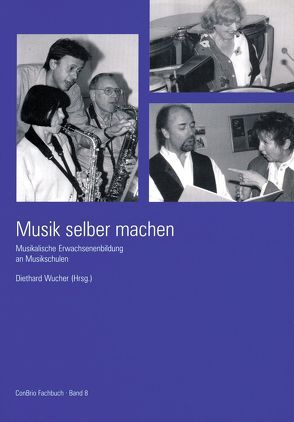 Musik selber machen – Musikalische Erwachsenenbildung an Musikschulen von Wucher,  Diethard