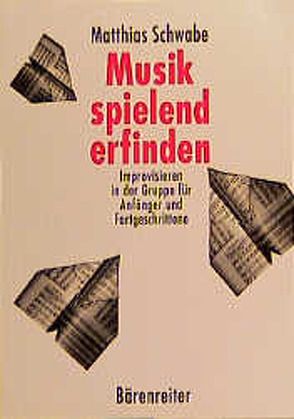 Musik spielend erfinden von Schwabe,  Matthias