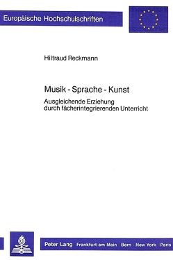 Musik – Sprache – Kunst von Reckmann,  Hiltraud