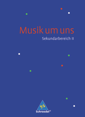 Musik um uns SII – 4. Auflage 2008 von Boggasch,  Mirjam, Breitweg,  Jörg, Eblenkamp,  Ingeborg, Gerhardt,  Bert, Gorzawski,  Antonie, Lindenbaum,  Walter, Mautz,  Susanne, Sauter,  Markus, Walter,  Johannes M., Weber,  Klaus, Wehinger,  Rainer