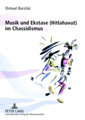 Musik und Ekstase (Hitlahavut) im Chassidismus von Barzilai,  Shmuel