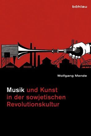 Musik und Kunst in der sowjetischen Revolutionskultur bis 1932 von Mende,  Wolfgang