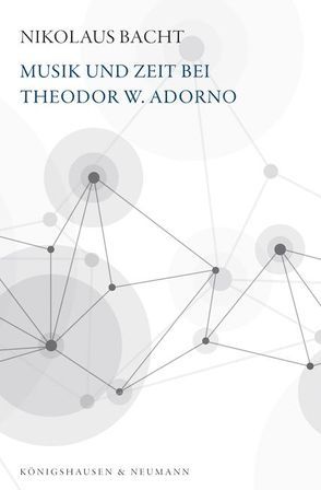 Musik und Zeit bei Theodor W. Adorno von Bacht,  Nikolaus