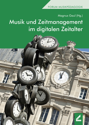 Musik und Zeitmanagement im digitalen Zeitalter von Gaul,  Magnus