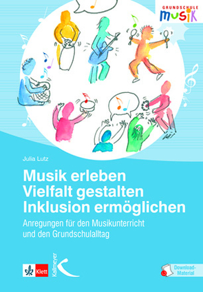 Musik erleben – Vielfalt gestalten – Inklusion ermöglichen von Lutz,  Julia