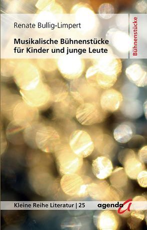 Musikalische Bühnenstücke für Kinder und junge Leute von Bullig-Limpert,  Renate