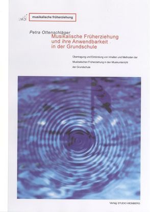 Musikalische Früherziehung und ihre Anwendbarkeit in der Grundschule von Ottenschläger,  Petra