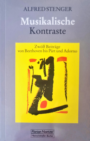 Musikalische Kontraste Zwölf Beiträge von Beethoven bis Pärt und Adorno von Stenger,  Alfred