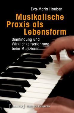 Musikalische Praxis als Lebensform von Houben,  Eva-Maria