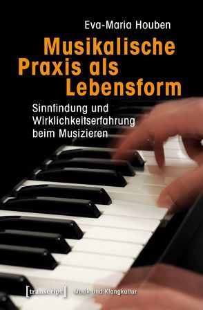 Musikalische Praxis als Lebensform von Houben,  Eva-Maria