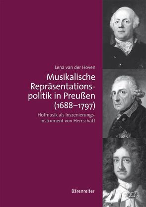 Musikalische Repräsentationspolitik in Preußen (1688-1797) von Hoven,  Lena van der