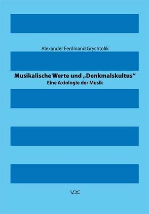 Musikalische Werte und „Denkmalskultus“ von Grychtolik,  Alexander