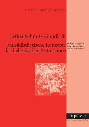 Musikästhetische Konzepte des italienischen Futurismus von Schmitz-Gundlach,  Esther