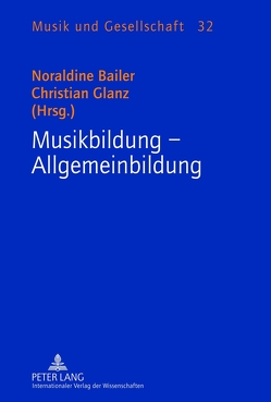 Musikbildung – Allgemeinbildung von Bailer,  Noraldine, Glanz,  Christian