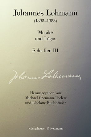 Musiké und Lógos. Schriften III von Gormann-Thelen,  Michael, Lohmann,  Johannes, Rutishauser,  Liselotte