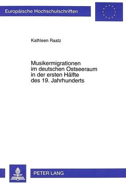 Musikermigrationen im deutschen Ostseeraum in der ersten Hälfte des 19. Jahrhunderts von Ratz,  Kathleen