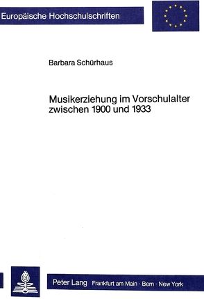 Musikerziehung im Vorschulalter zwischen 1900 und 1933 von Schürhaus,  Barbara