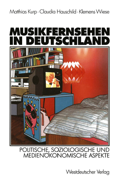 Musikfernsehen in Deutschland von Hauschild,  Claudia, Kurp,  Matthias, Wiese,  Klemens