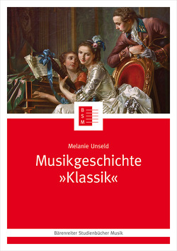 Musikgeschichte „Klassik“ von Unseld,  Melanie