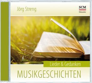 Musikgeschichten – Lieder & Gedanken von Streng,  Jörg