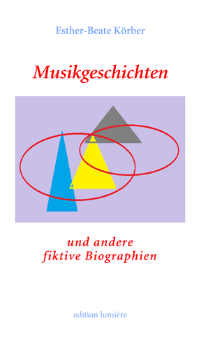 Musikgeschichten und andere fiktive Biographien von Körber,  Esther-Beate