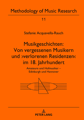 Musikgeschichten: Von vergessenen Musikern und ›verlorenen Residenzen‹ im 18. Jahrhundert von Acquavella-Rauch,  Stefanie