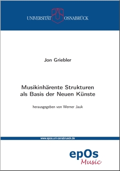 Musikinhärente Strukturen als Basis der Neuen Künste von Griebler,  Jon, Jauk,  Werner