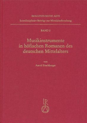 Musikinstrumente in höfischen Romanen des deutschen Mittelalters von Eitschberger,  Astrid