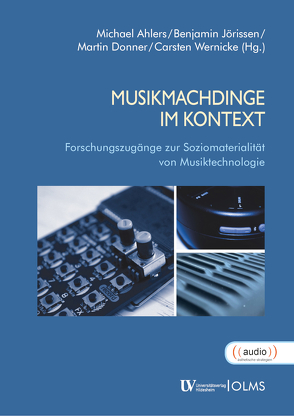 MusikmachDinge im Kontext von Ahlers,  Michael, Donner,  Martin, Jörissen,  Benjamin, Wernicke,  Carsten