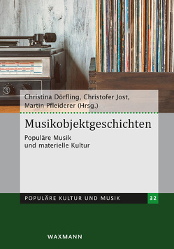 Musikobjektgeschichten von Akkermann,  Miriam, Anastasiadis,  Mario, Burkhart,  Benjamin, Dörfling,  Christina, Fickers,  Andreas, Gauß,  Stefan, Hahn,  Hans Peter, Hardjowirogo,  Sarah-Indriyati, Hoklas,  Anne-Kathrin, Jost,  Christofer, Krebs,  Stefan, Lepa,  Steffen, Ludwig,  Andreas, Mania,  Thomas, Morat,  Daniel, Pfleiderer,  Martin, Samida,  Stefanie, Singer,  Nathalie