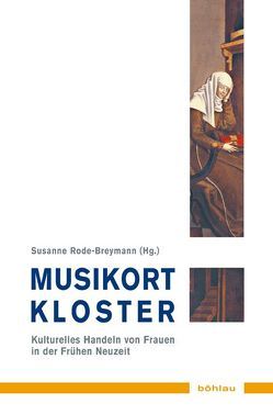 Musikort Kloster von Borger,  Gabriele, Eichner,  Barbara, Formann,  Inken, Hascher-Burger,  Ulrike, Koldau,  Linda Maria, Mayer,  Johannes G., Rode-Breymann,  Susanne, Schlotheuber,  Eva, Schrader,  Karin, Schridde,  Katharina, Stahrenberg,  Carolin, Talkner,  Katharina, Volkhardt,  Ulrike, Winter,  Carsten