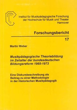 Musikpädagogische Theoriebildung im Zeitalter der bundesdeutschen Bildungsreform 1965-1973 von Kemmelmeyer,  Karl-Jürgen, Weber,  Martin