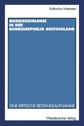 Musiksoziologie in der Bundesrepublik Deutschland von Inhetveen,  Katharina