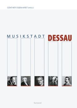 Musikstadt Dessau von Buchmann,  Lutz, Eisenhardt,  Günther, Elger,  Wolfgang, Grohs,  Gernot M, Grün,  Lydia, Hermann,  Gregor, Jaschinski,  Ilka, Löwe-Schwiercz,  Lydia, Schebera,  Jürgen, Schinköth,  Thomas, Wehner,  Ralf, Wulfert,  Jürgen, Zabel,  Marco