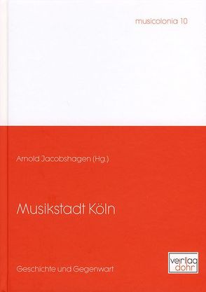 Musikstadt Köln von Bos,  Christian, Büssers,  Peter, Hoffmann,  Bernd, Jacobshagen,  Arnold, Kämper,  Dietrich, Koldau,  Linda Maria, Mettele,  Gisela, Naumann-Steckner,  Friederike, Niemöller,  Klaus Wolfgang, Nonnenmann,  Rainer, Peter,  Frank-Manuel, Pietschmann,  Klaus, Rohde,  Frank, Spiri,  Anthony, Wagner,  Hans-Joachim, Zucchini,  Laura