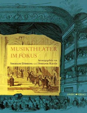 Musiktheater im Fokus von Döhring,  Sieghart, Rauch,  Stefanie