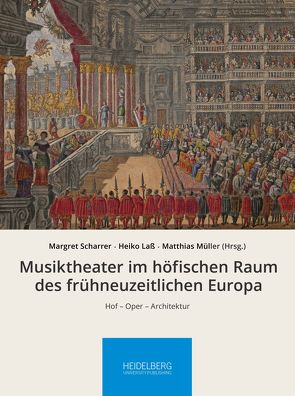 Musiktheater im höfischen Raum des frühneuzeitlichen Europa von Laß,  Heiko, Müller,  Matthias, Scharrer,  Margret